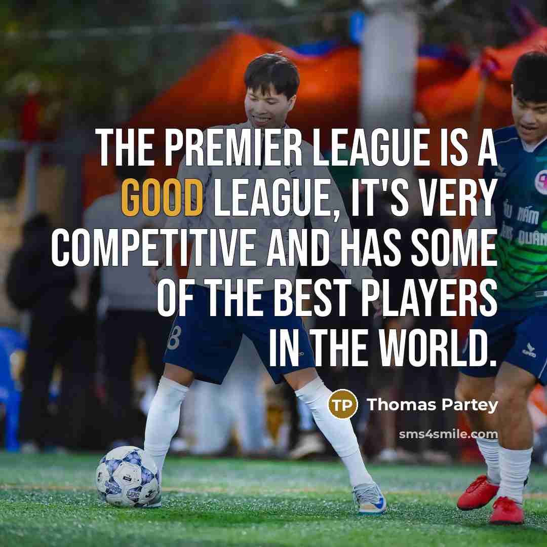 “The Premier League is a good league, it's very competitive…” quote by Thomas Partey