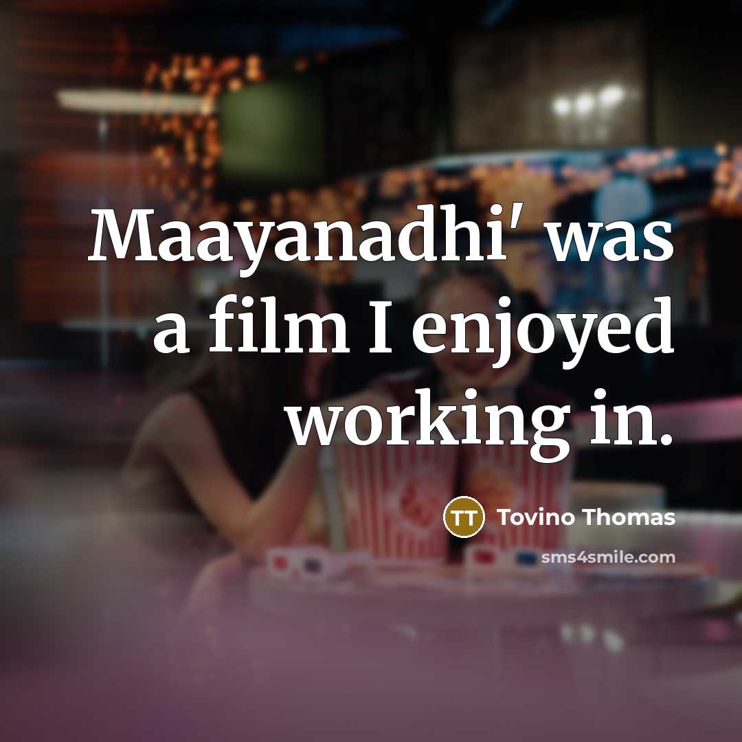 “Maayanadhi' was a film I enjoyed working in.…” quote by Tovino Thomas