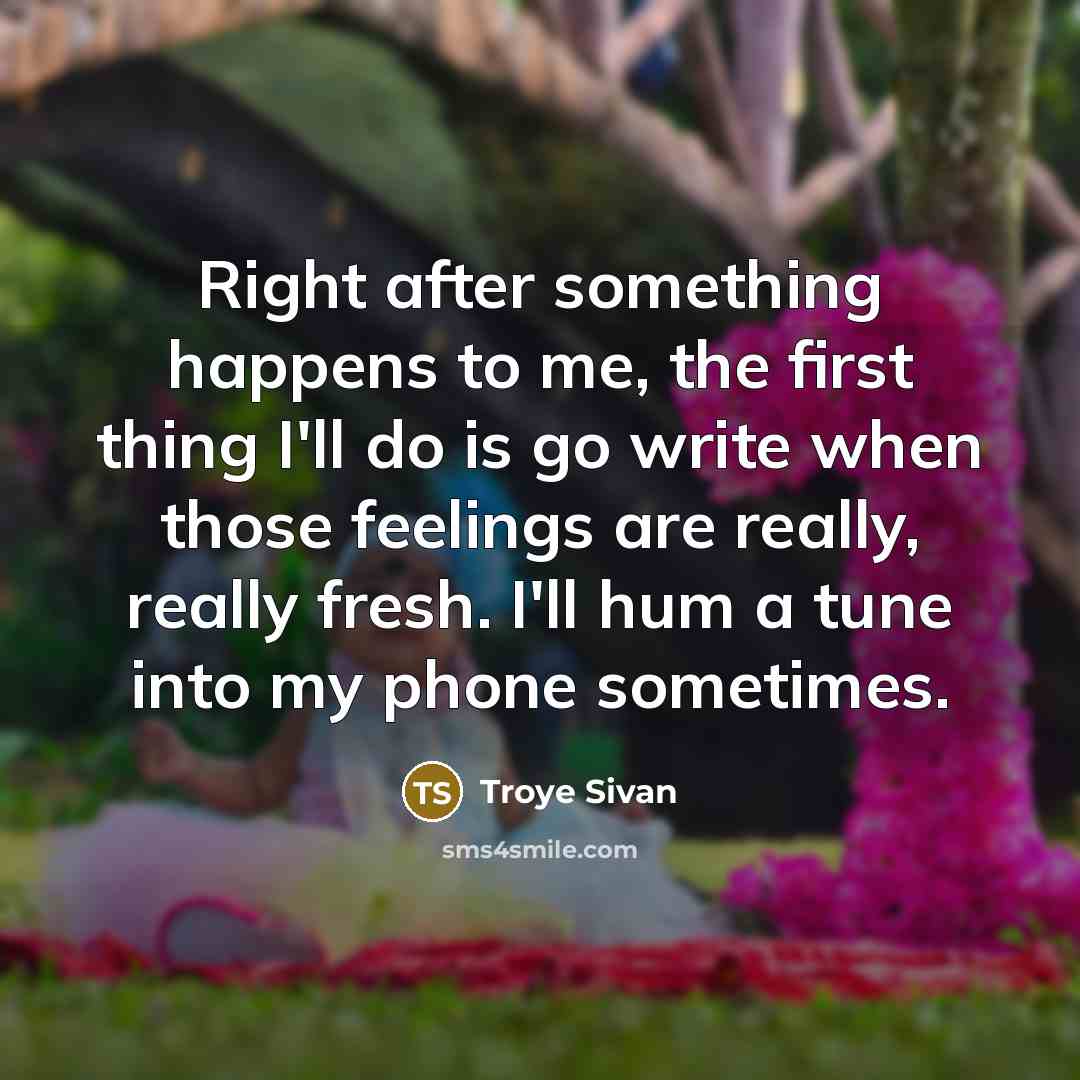 “Right after something happens to me, the first thing I'll…” quote by Troye Sivan