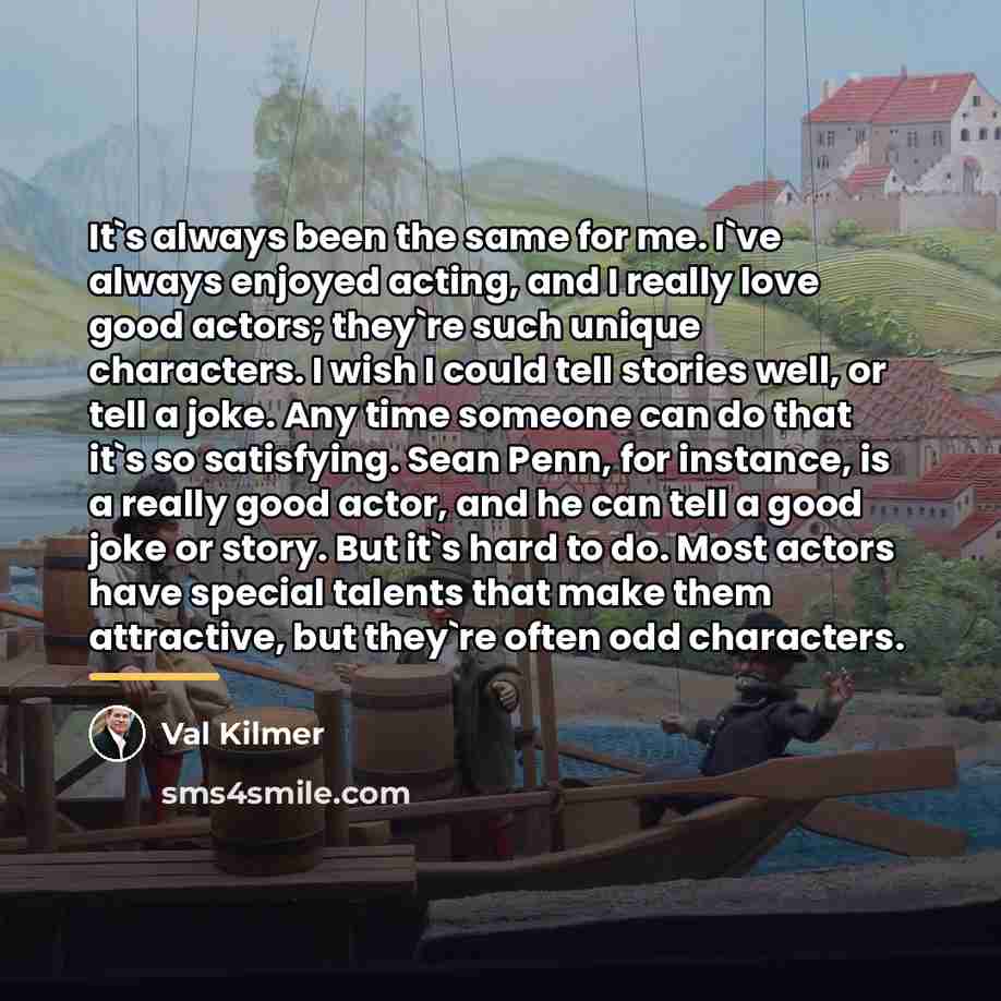 “It`s always been the same for me. I`ve always enjoyed…” quote by Val Kilmer