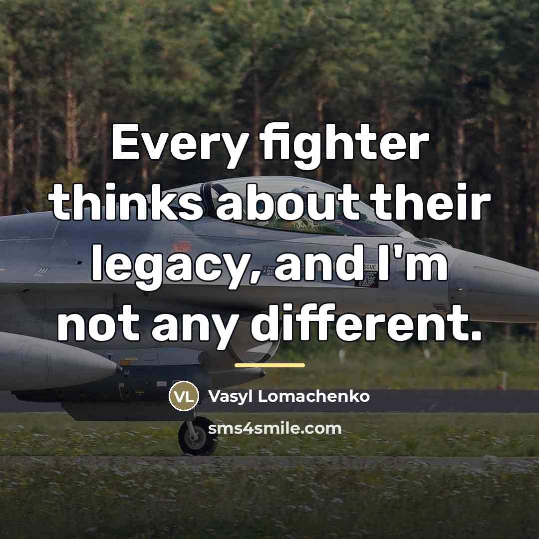 “Every fighter thinks about their legacy, and I'm not any…” quote by Vasyl Lomachenko