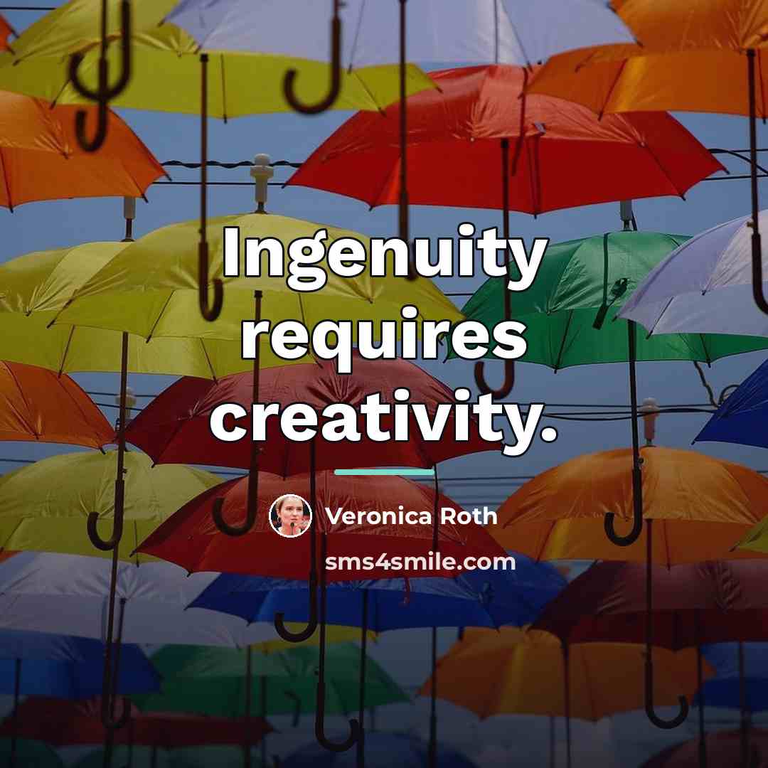 “Ingenuity requires creativity.…” quote by Veronica Roth