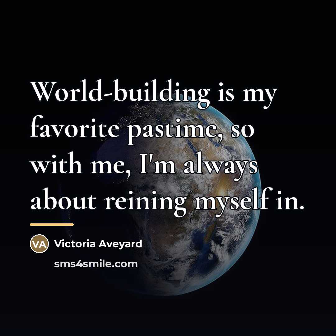 “World-building is my favorite pastime, so with me, I'm always…” quote by Victoria Aveyard