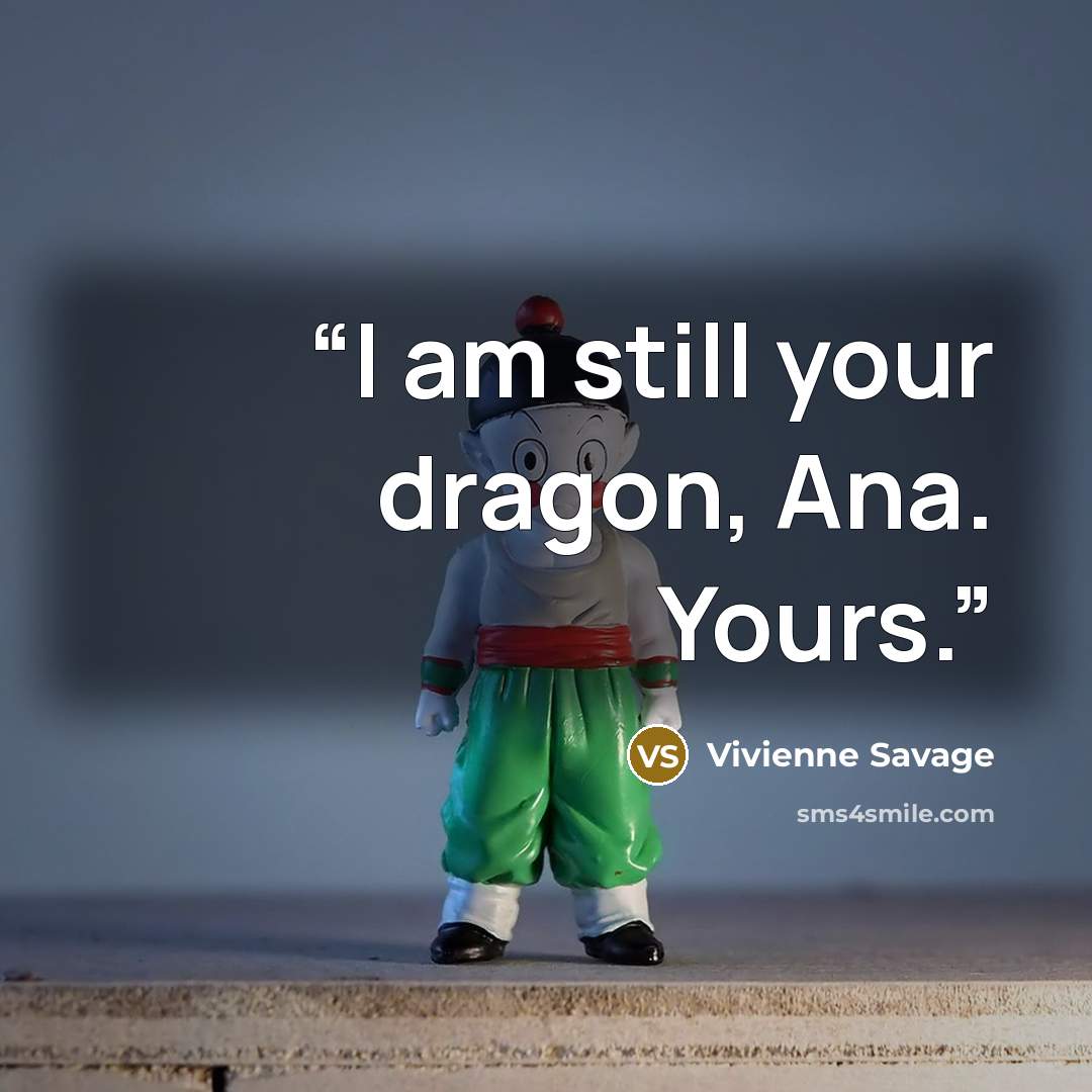 “I am still your dragon, Ana. Yours.” quote by Vivienne Savage