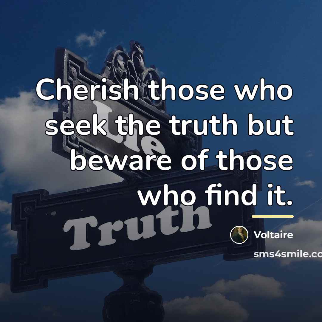 “Cherish those who seek the truth but beware of those…” quote by Voltaire