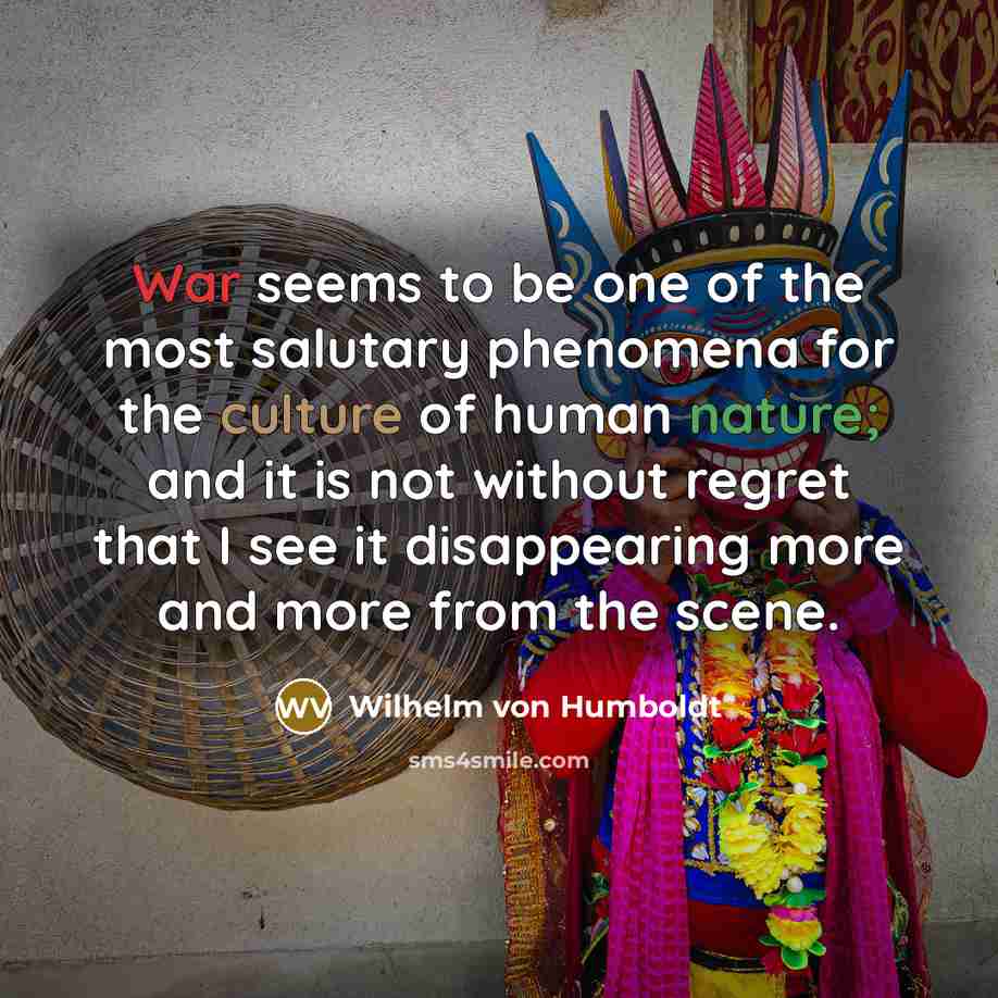 “War seems to be one of the most salutary phenomena…” quote by Wilhelm von Humboldt