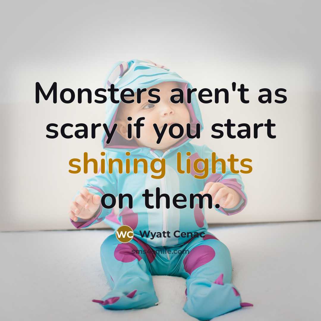 “Monsters aren't as scary if you start shining lights on…” quote by Wyatt Cenac