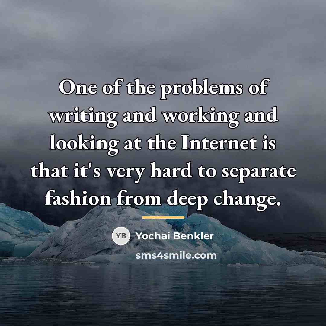 “One of the problems of writing and working and looking…” quote by Yochai Benkler