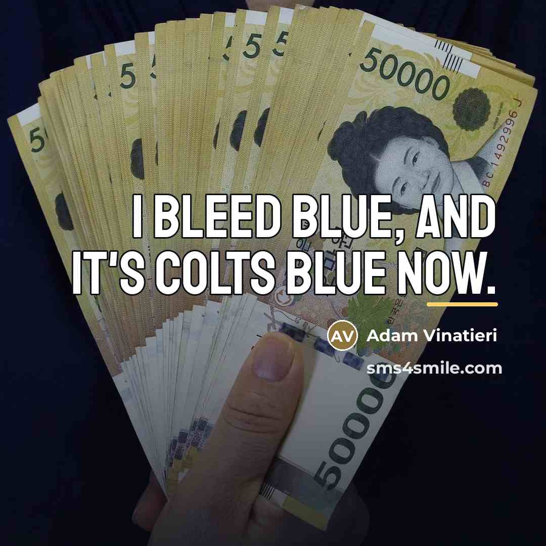 “I bleed blue, and it's Colts blue now.…” quote by Adam Vinatieri