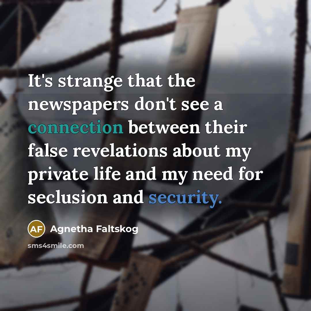 “It's strange that the newspapers don't see a connection between…” quote by Agnetha Faltskog