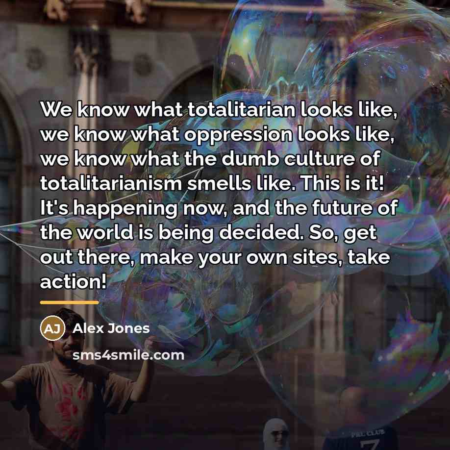 “We know what totalitarian looks like, we know what oppression…” quote by Alex Jones