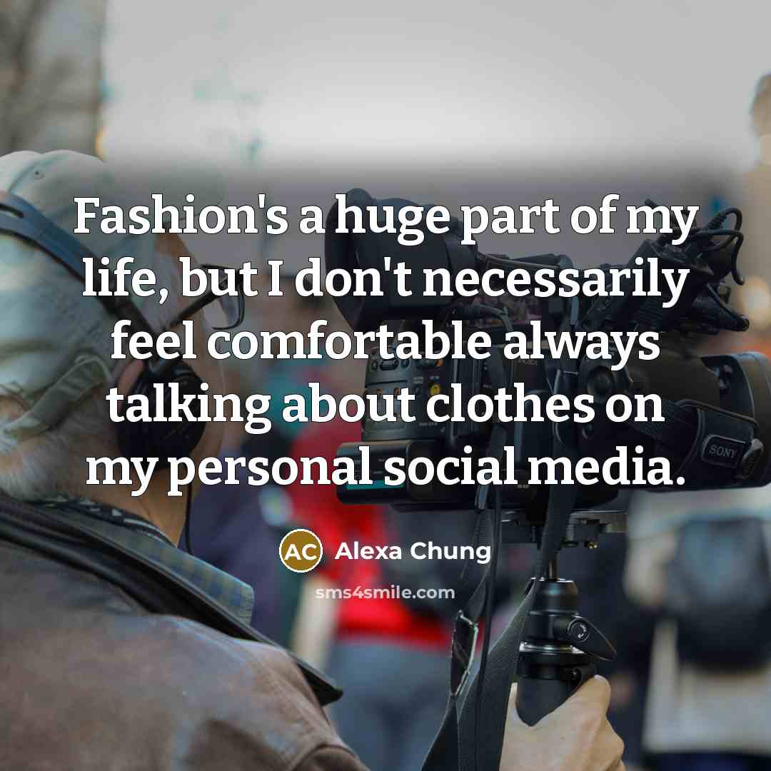 “Fashion's a huge part of my life, but I don't…” quote by Alexa Chung