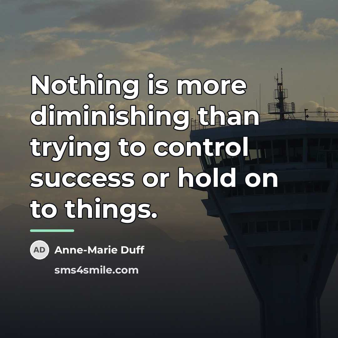 “Nothing is more diminishing than trying to control success or…” quote by Anne-Marie Duff