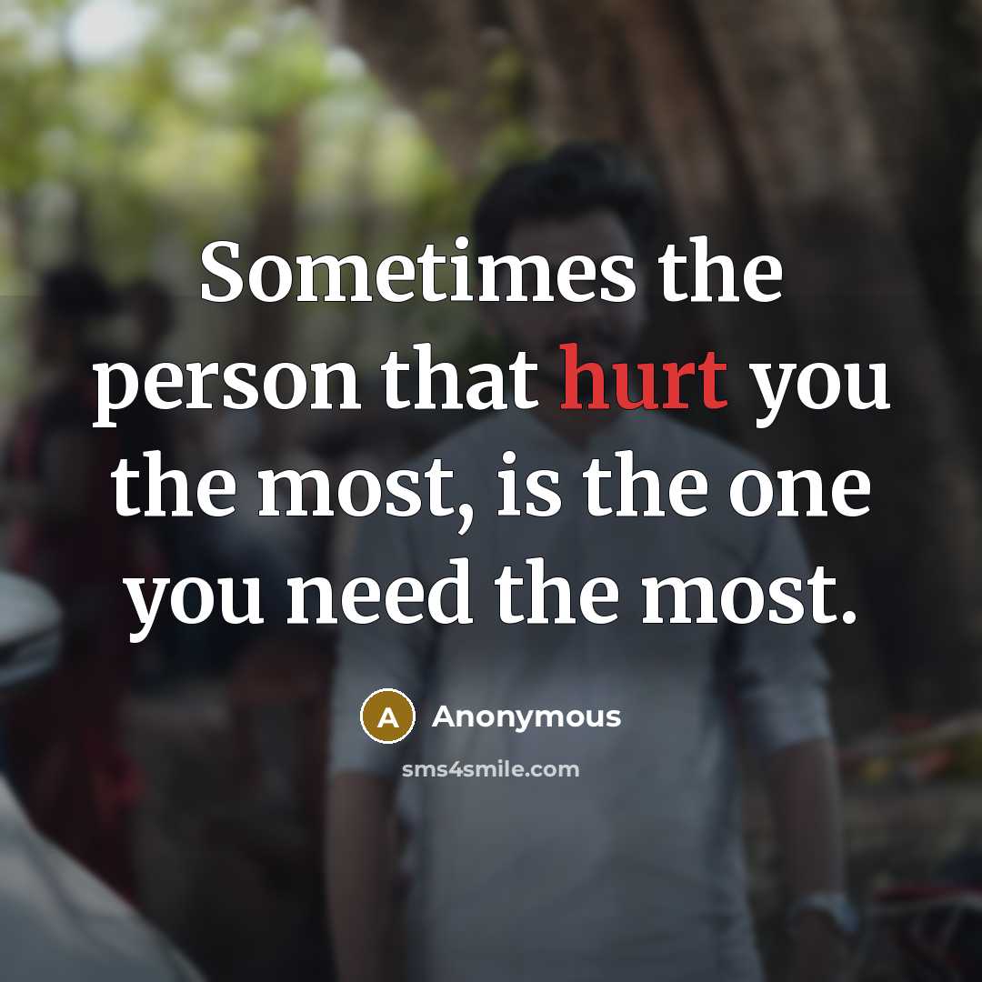 “Sometimes the person that hurt you the most, is the…” quote by Anonymous