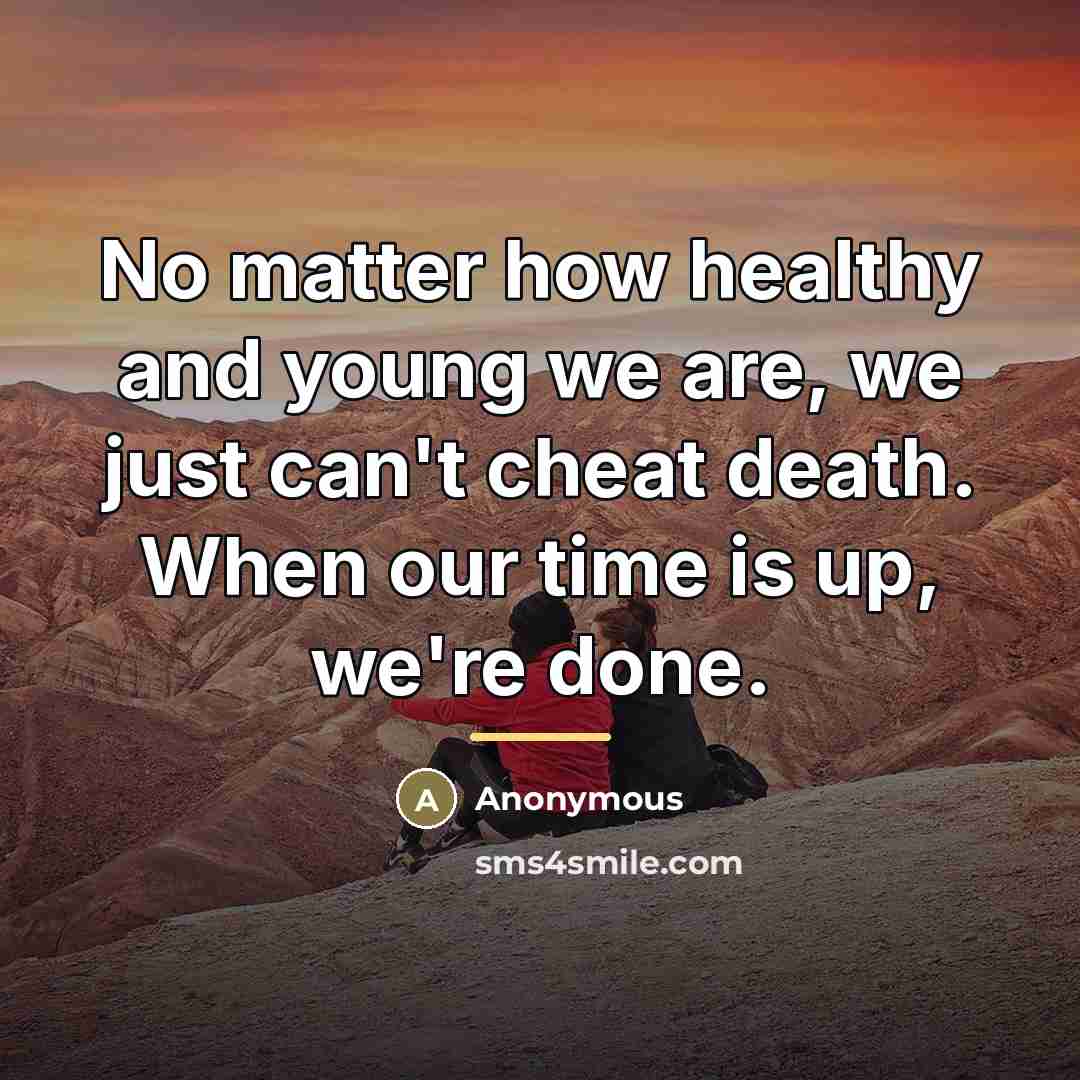 “No matter how healthy and young we are, we just…” quote by Anonymous