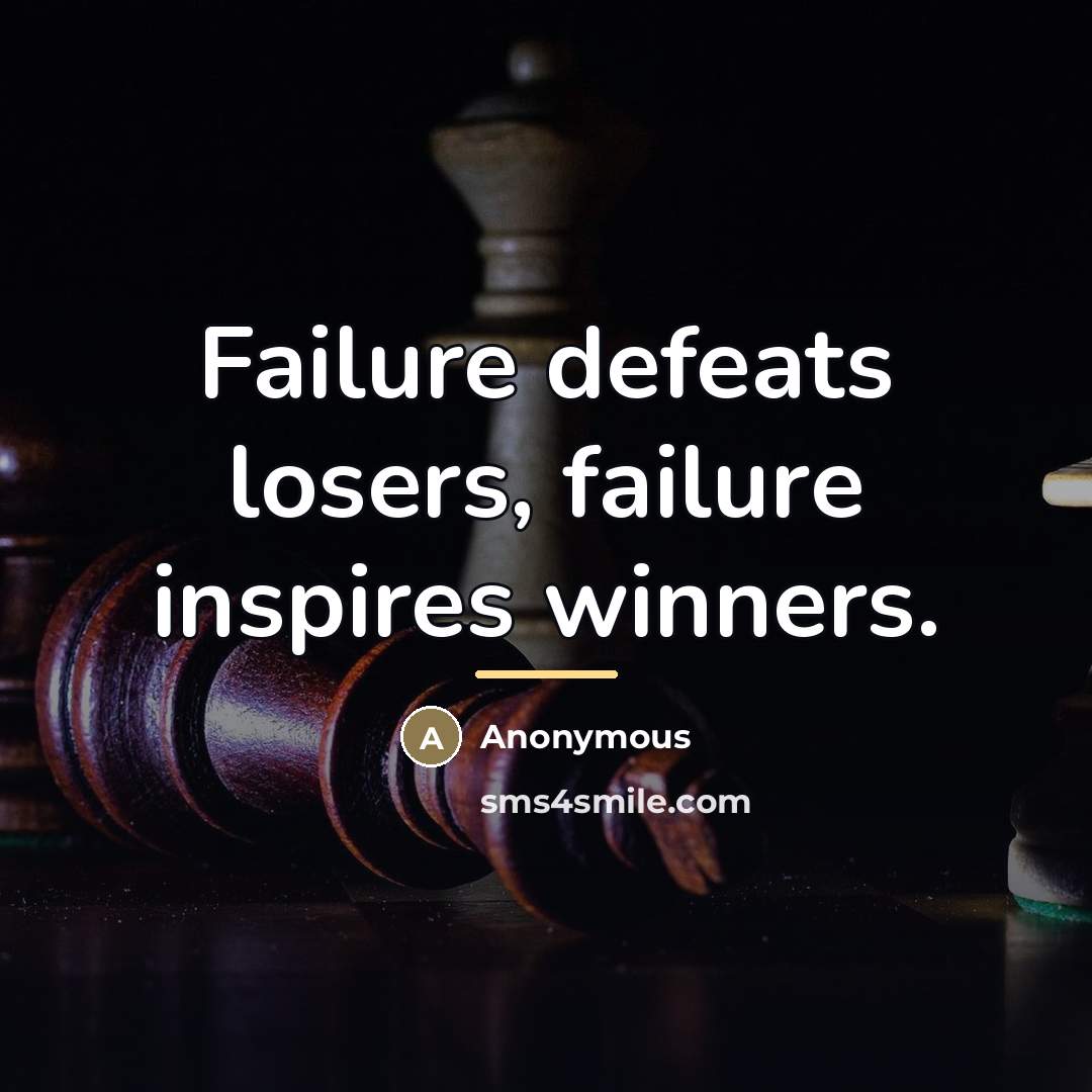 “Failure defeats losers, failure inspires winners.…” quote by Anonymous