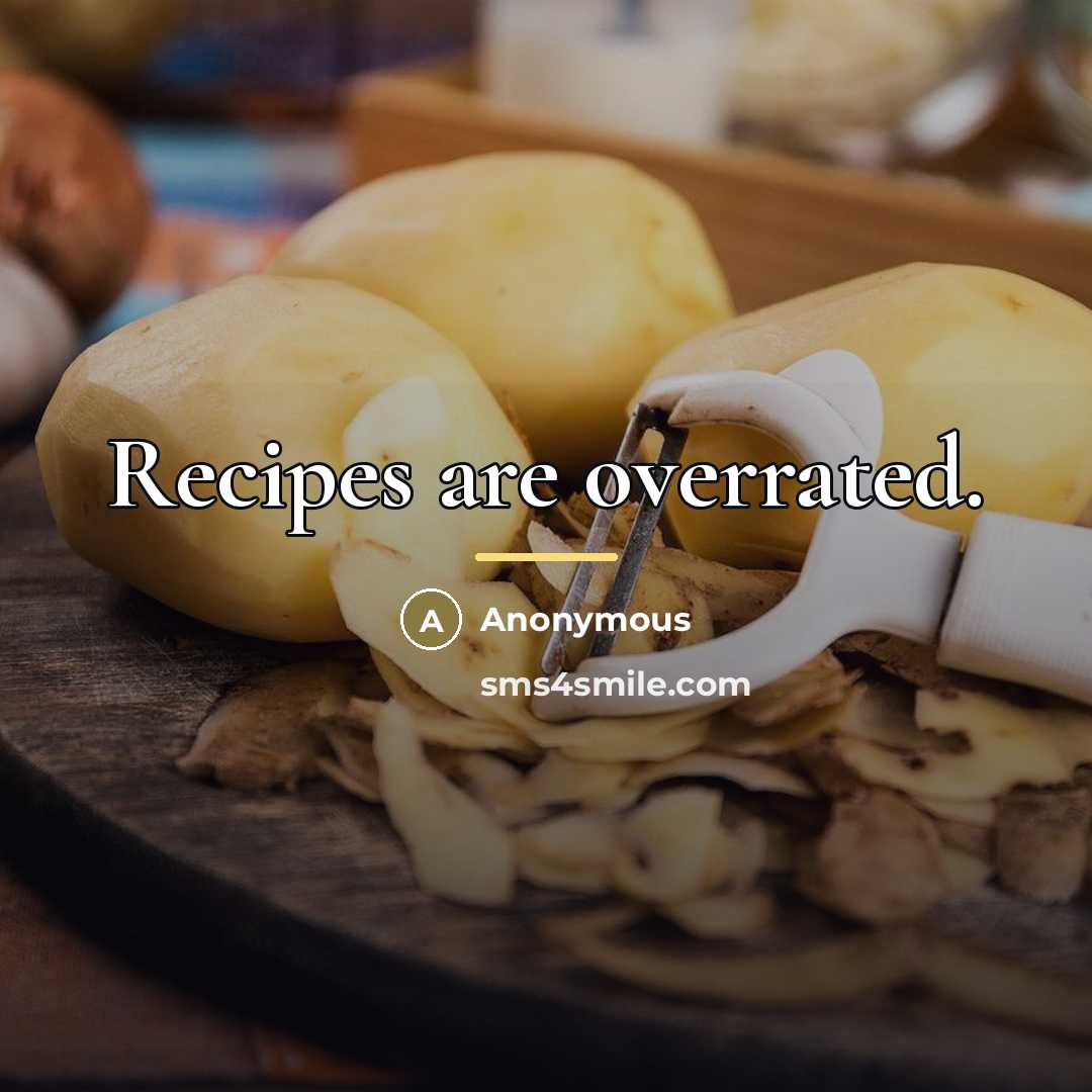 “Recipes are overrated.…” quote by Anonymous