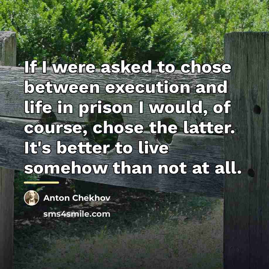 “If I were asked to chose between execution and life…” quote by Anton Chekhov