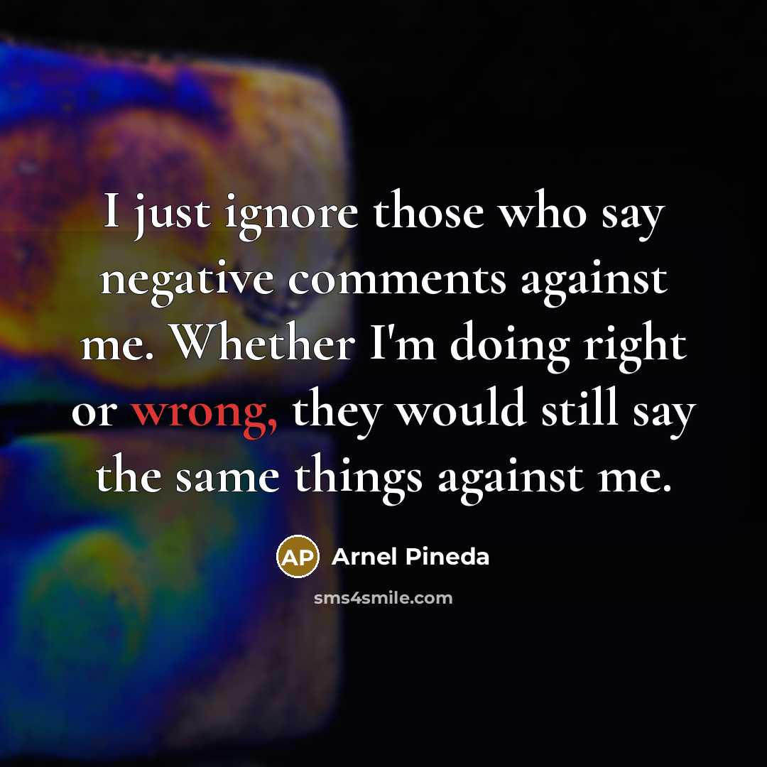 “I just ignore those who say negative comments against me.…” quote by Arnel Pineda