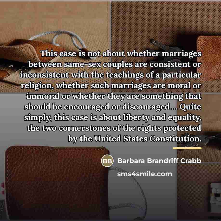 “This case is not about whether marriages between same-sex couples…” quote by Barbara Brandriff Crabb