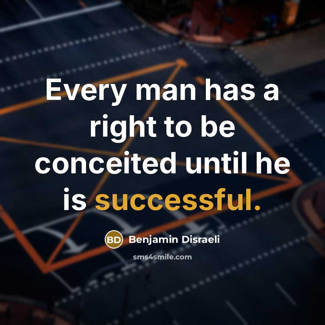 “Every man has a right to be conceited until he…” quote by Benjamin Disraeli