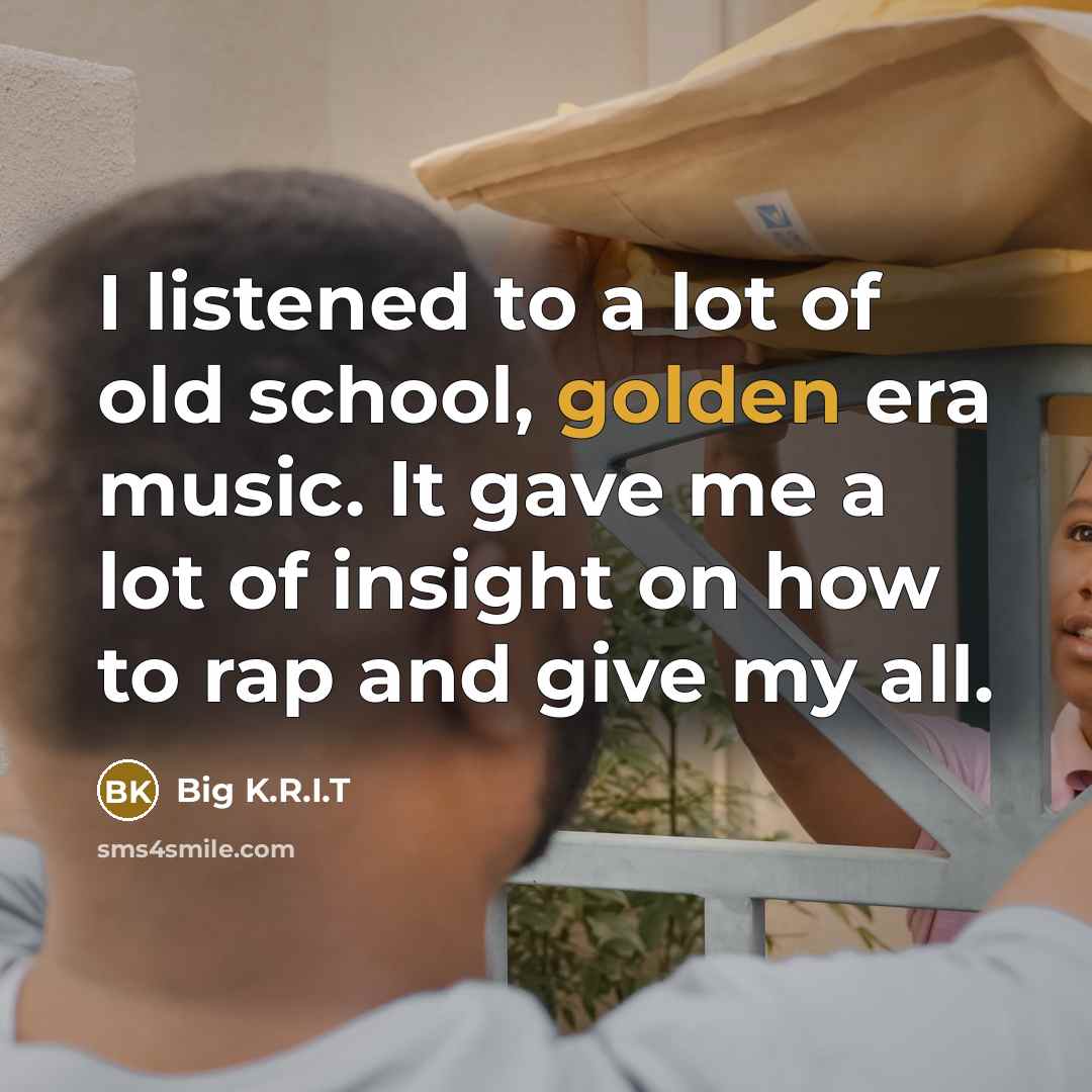 “I listened to a lot of old school, golden era…” quote by Big K.R.I.T