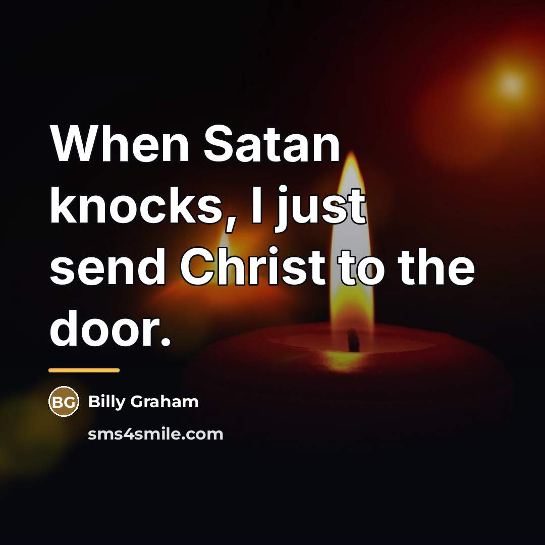“When Satan knocks, I just send Christ to the door.…” quote by Billy Graham