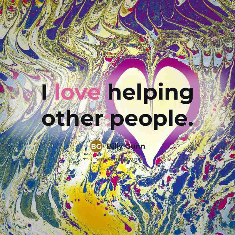 “I love helping other people.…” quote by Billy Gunn