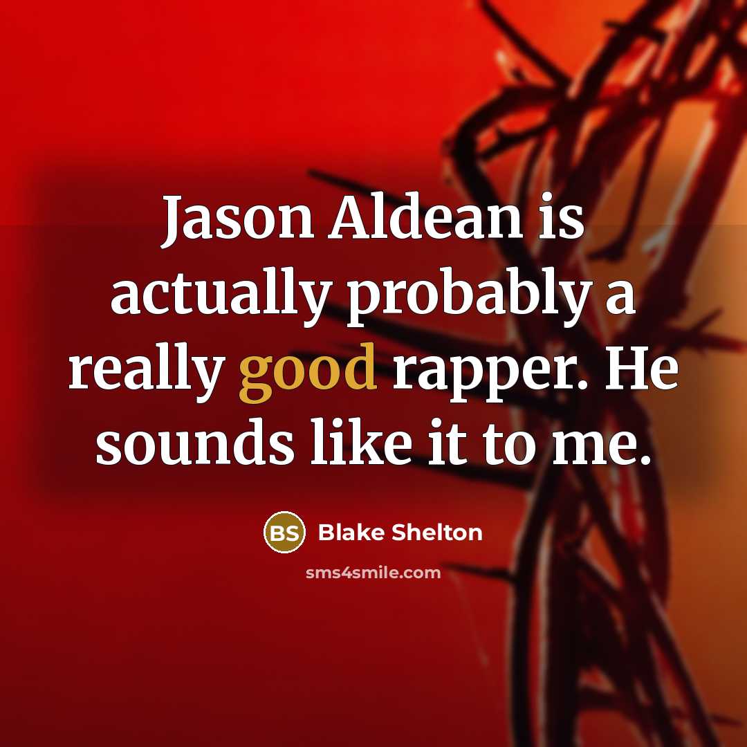 “Jason Aldean is actually probably a really good rapper. He…” quote by Blake Shelton