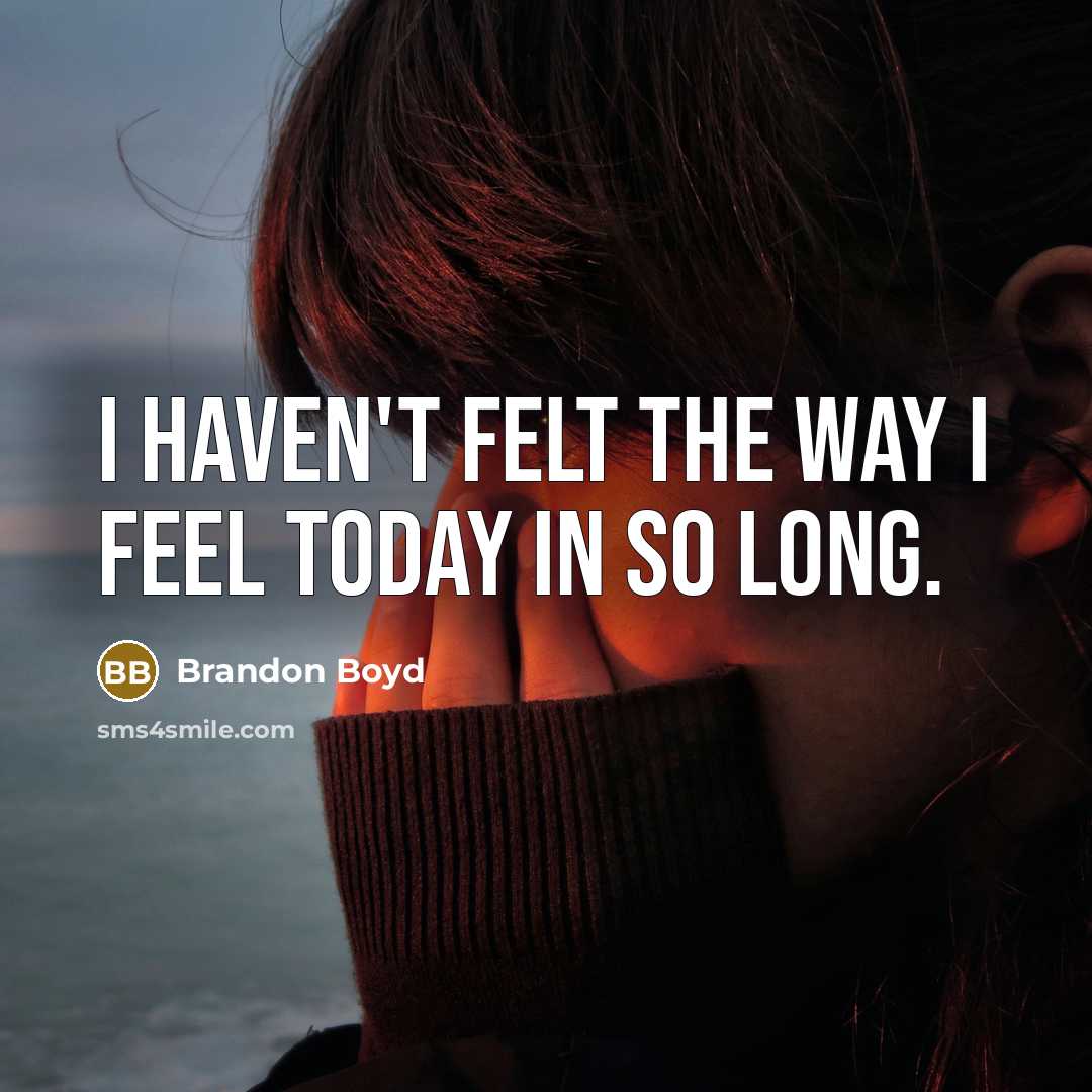 “I haven't felt the way I feel today in so…” quote by Brandon Boyd