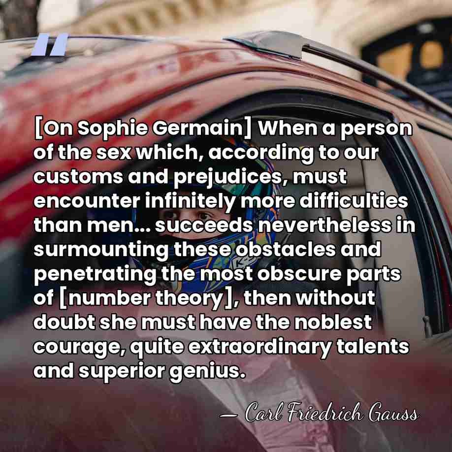 [On Sophie Germain] When a person of the sex which, according to&hellip; - Carl Friedrich Gauss