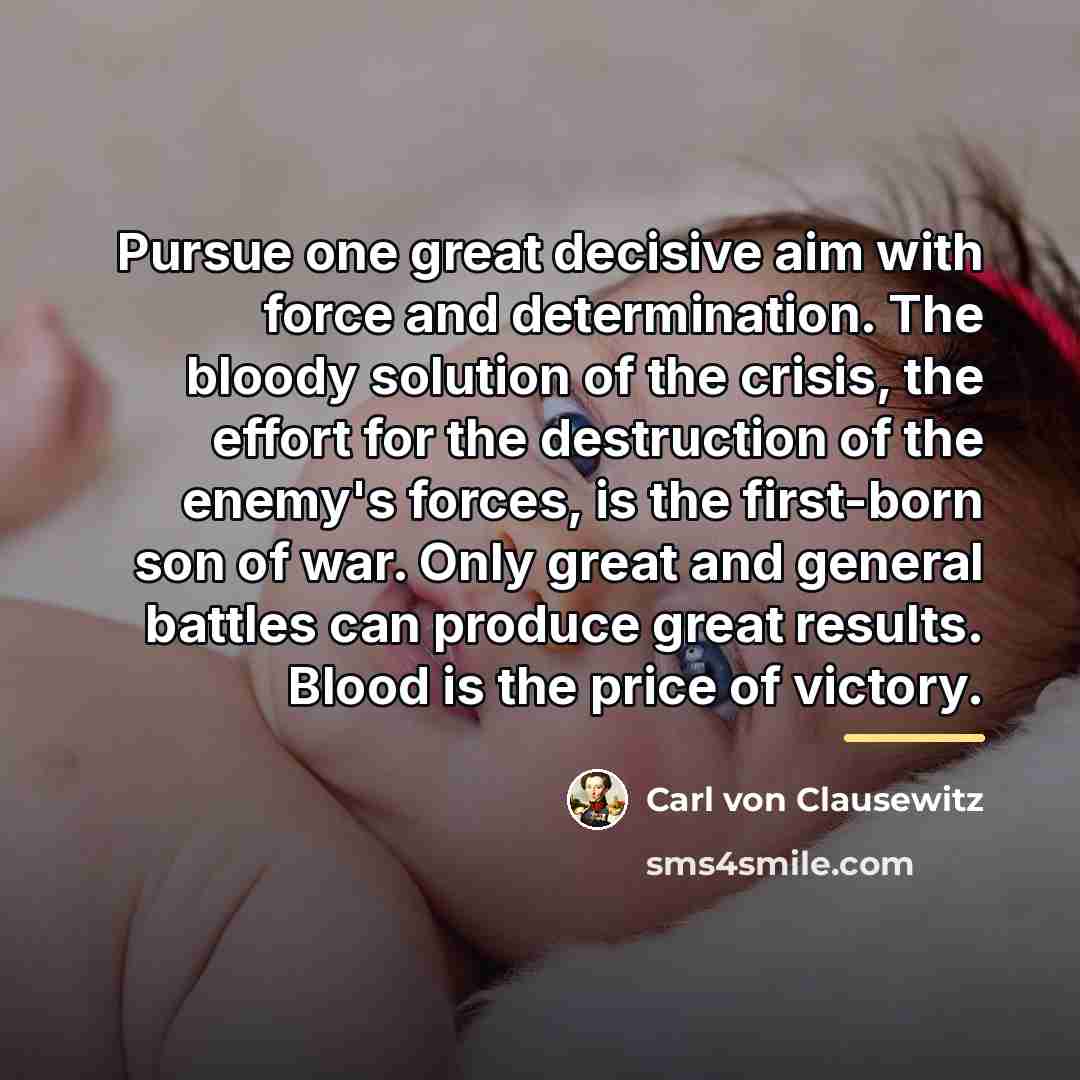“Pursue one great decisive aim with force and determination. The…” quote by Carl von Clausewitz