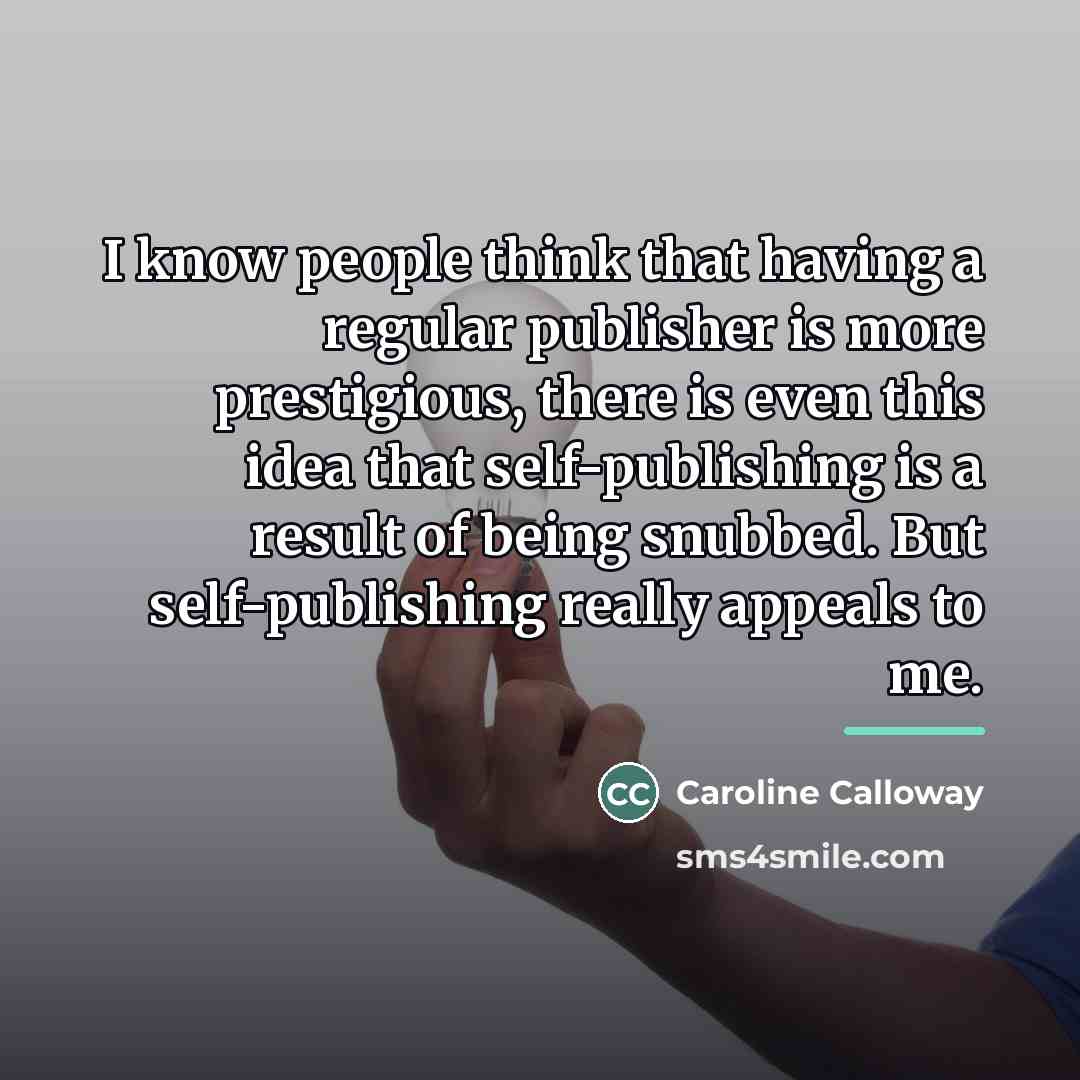 “I know people think that having a regular publisher is…” quote by Caroline Calloway