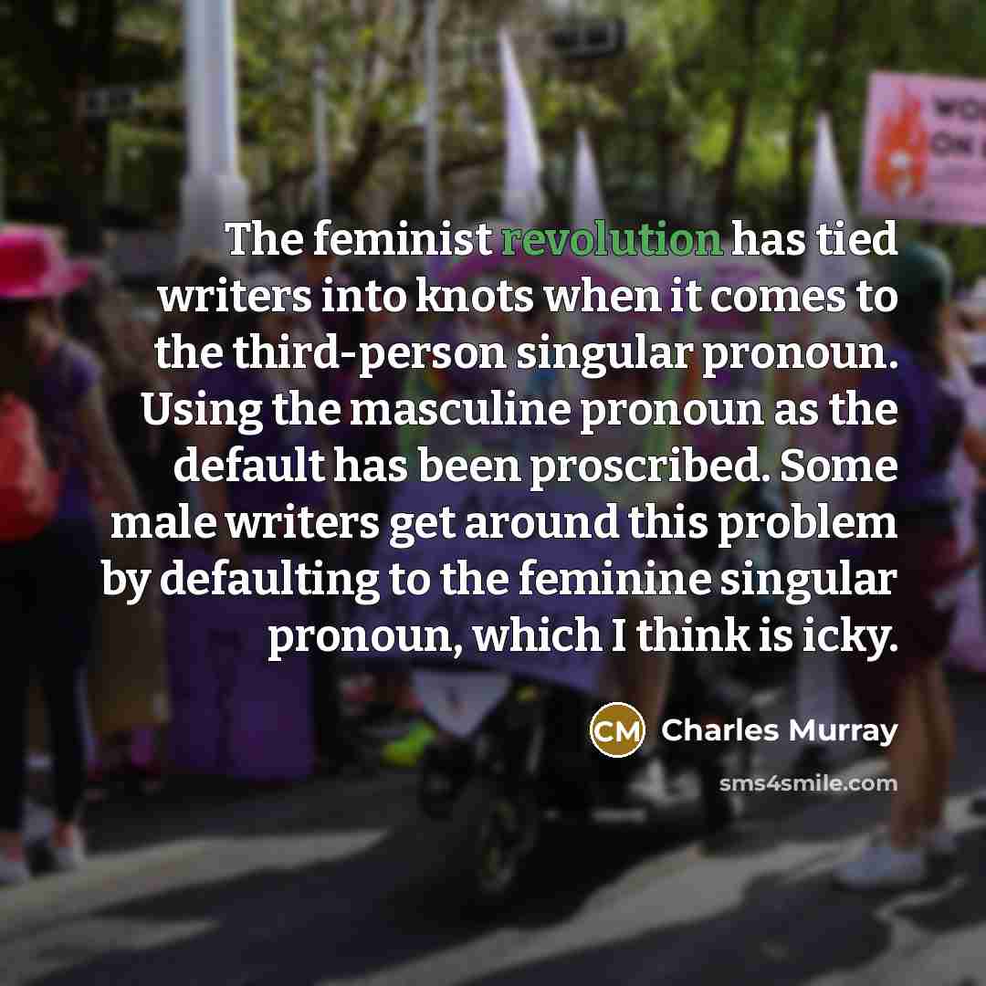 “The feminist revolution has tied writers into knots when it…” quote by Charles Murray