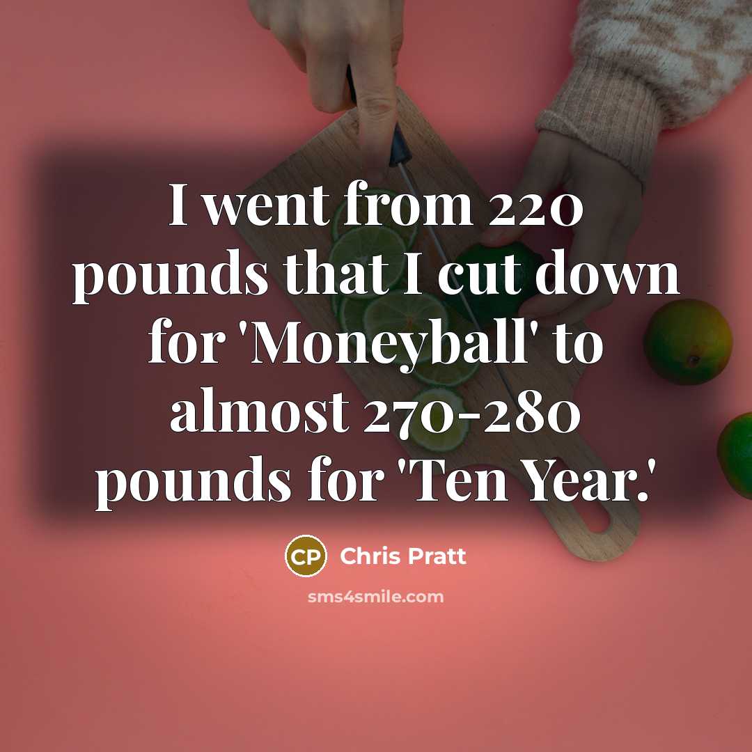 “I went from 220 pounds that I cut down for…” quote by Chris Pratt