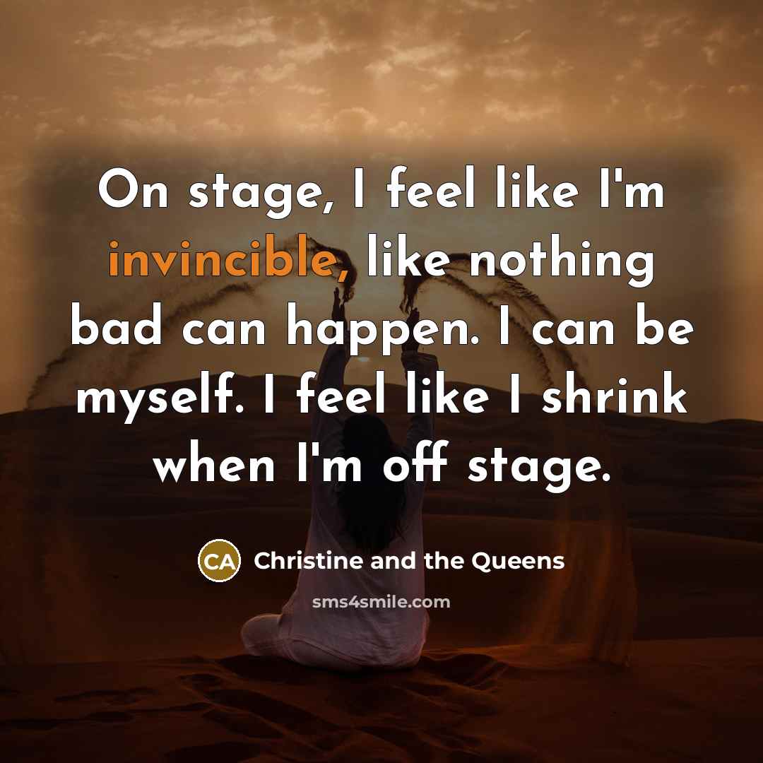 “On stage, I feel like I'm invincible, like nothing bad…” quote by Christine and the Queens