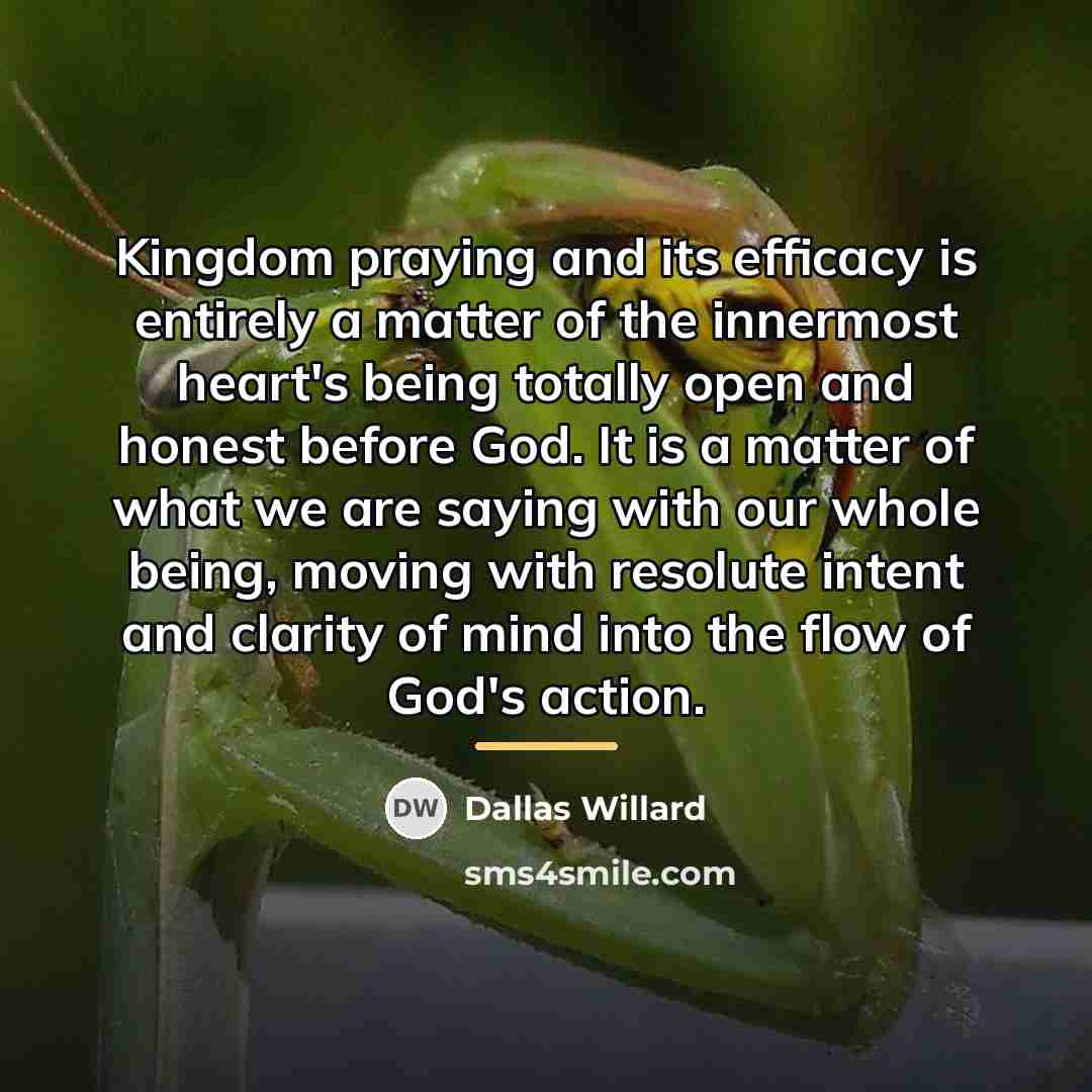 “Kingdom praying and its efficacy is entirely a matter of…” quote by Dallas Willard