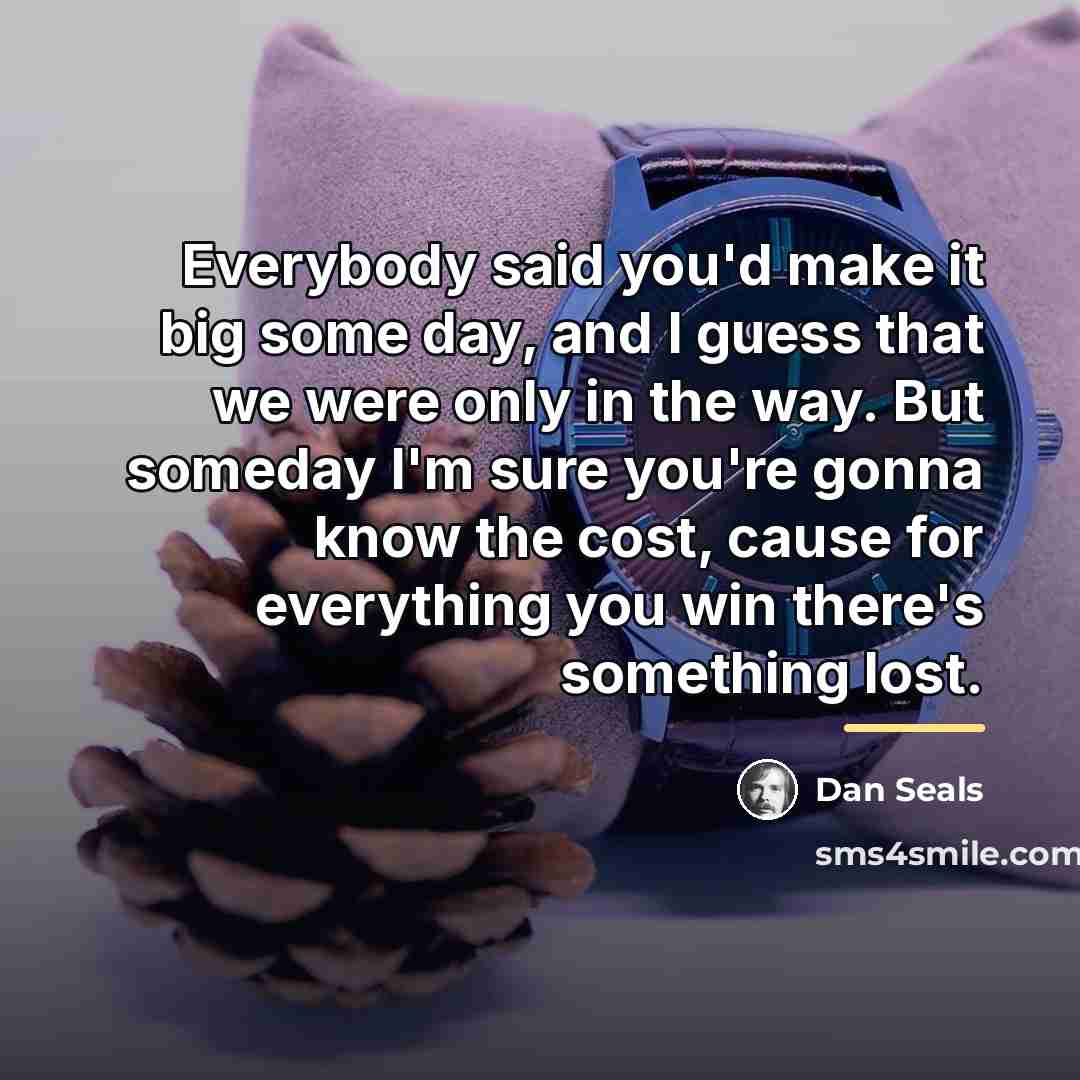 “Everybody said you'd make it big some day, and I…” quote by Dan Seals