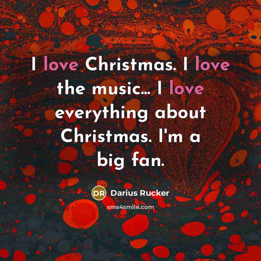 “I love Christmas. I love the music... I love everything…” quote by Darius Rucker