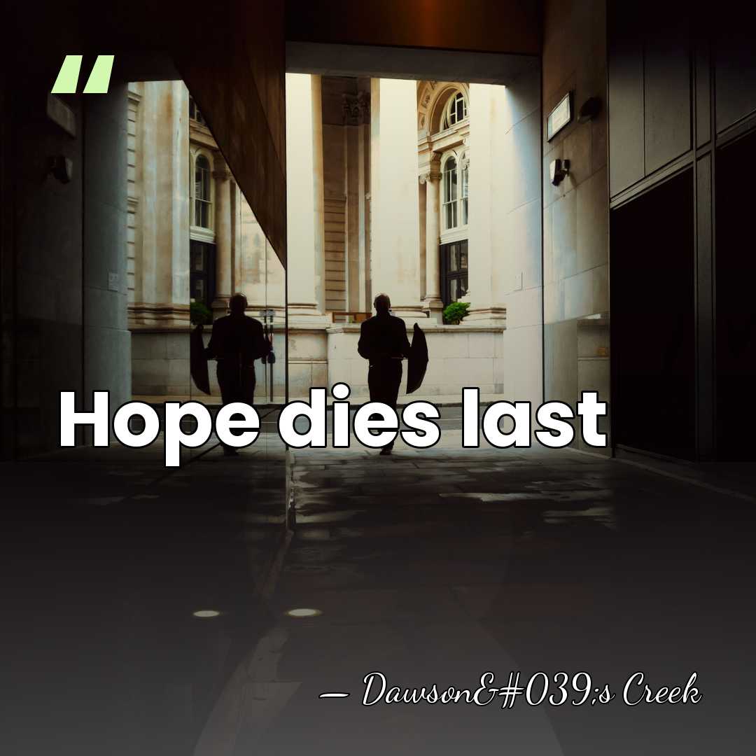 Hope dies last - Dawson's Creek
