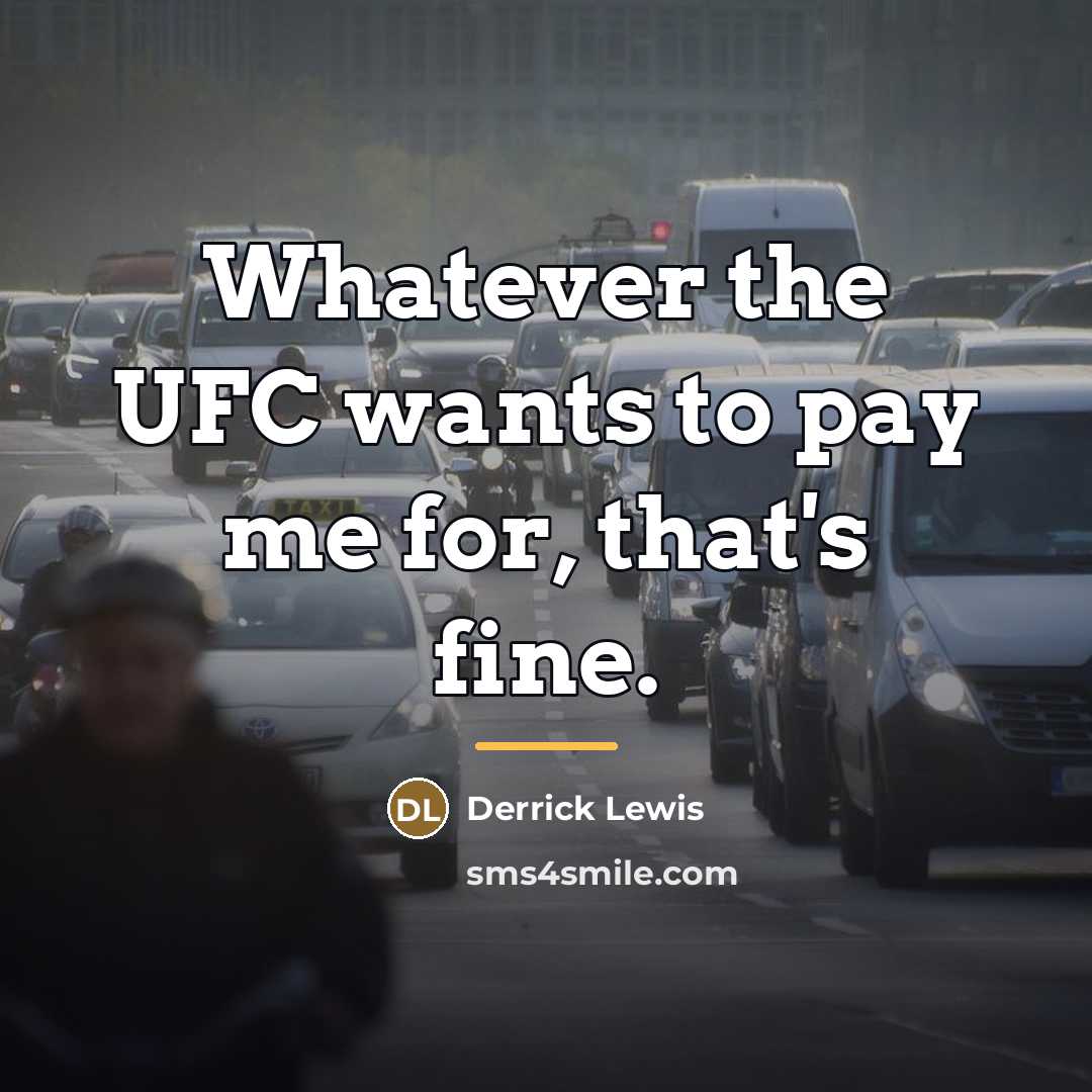“Whatever the UFC wants to pay me for, that's fine.…” quote by Derrick Lewis