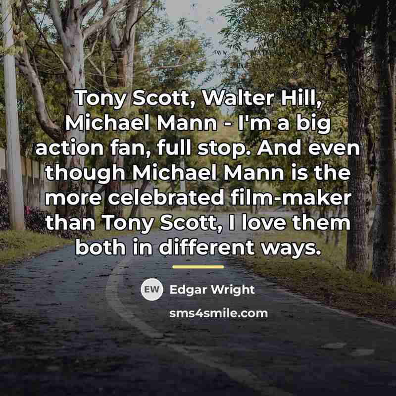 “Tony Scott, Walter Hill, Michael Mann - I'm a big…” quote by Edgar Wright
