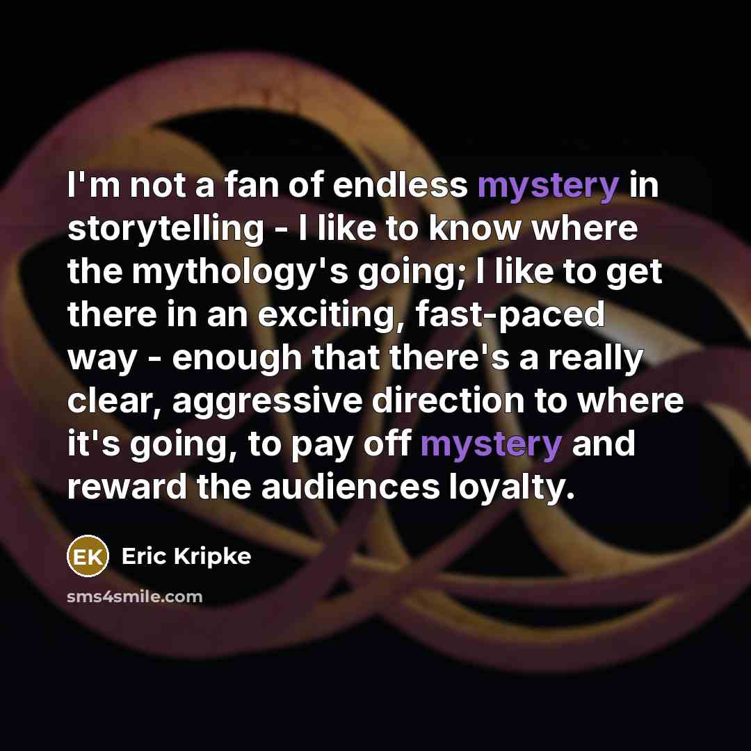 “I'm not a fan of endless mystery in storytelling -…” quote by Eric Kripke