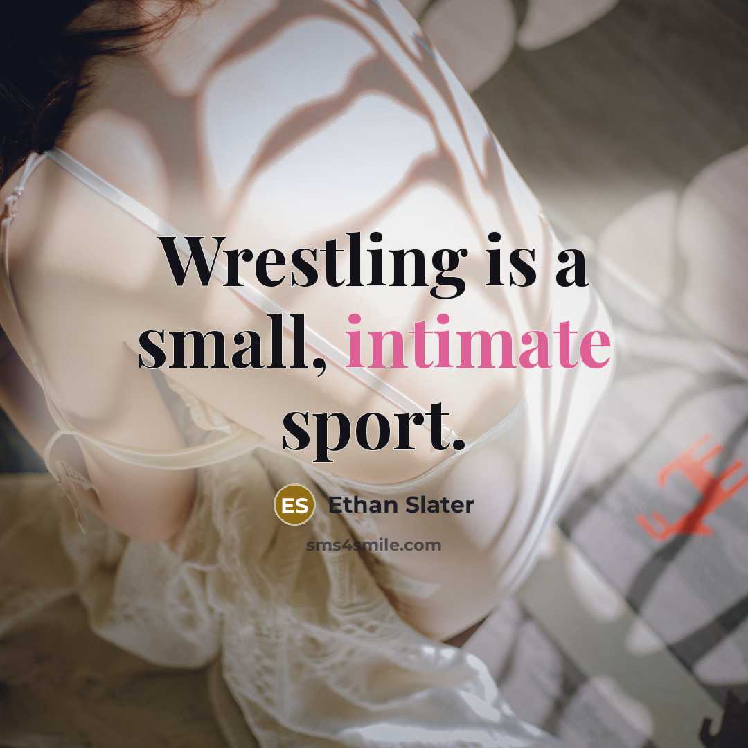 “Wrestling is a small, intimate sport.…” quote by Ethan Slater