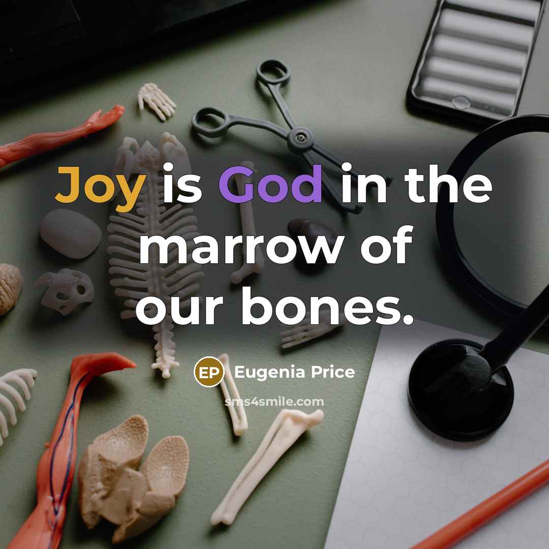 “Joy is God in the marrow of our bones.…” quote by Eugenia Price