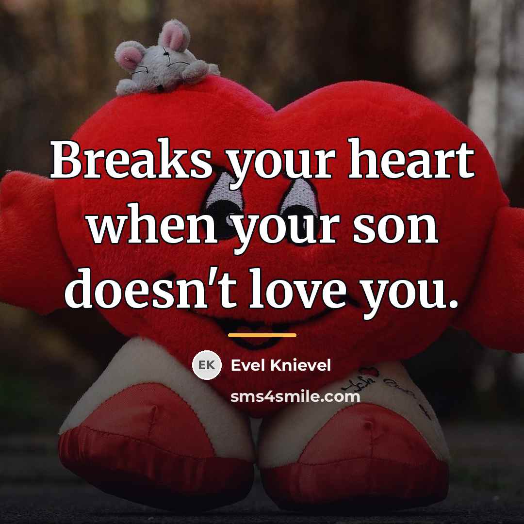 “Breaks your heart when your son doesn't love you.…” quote by Evel Knievel