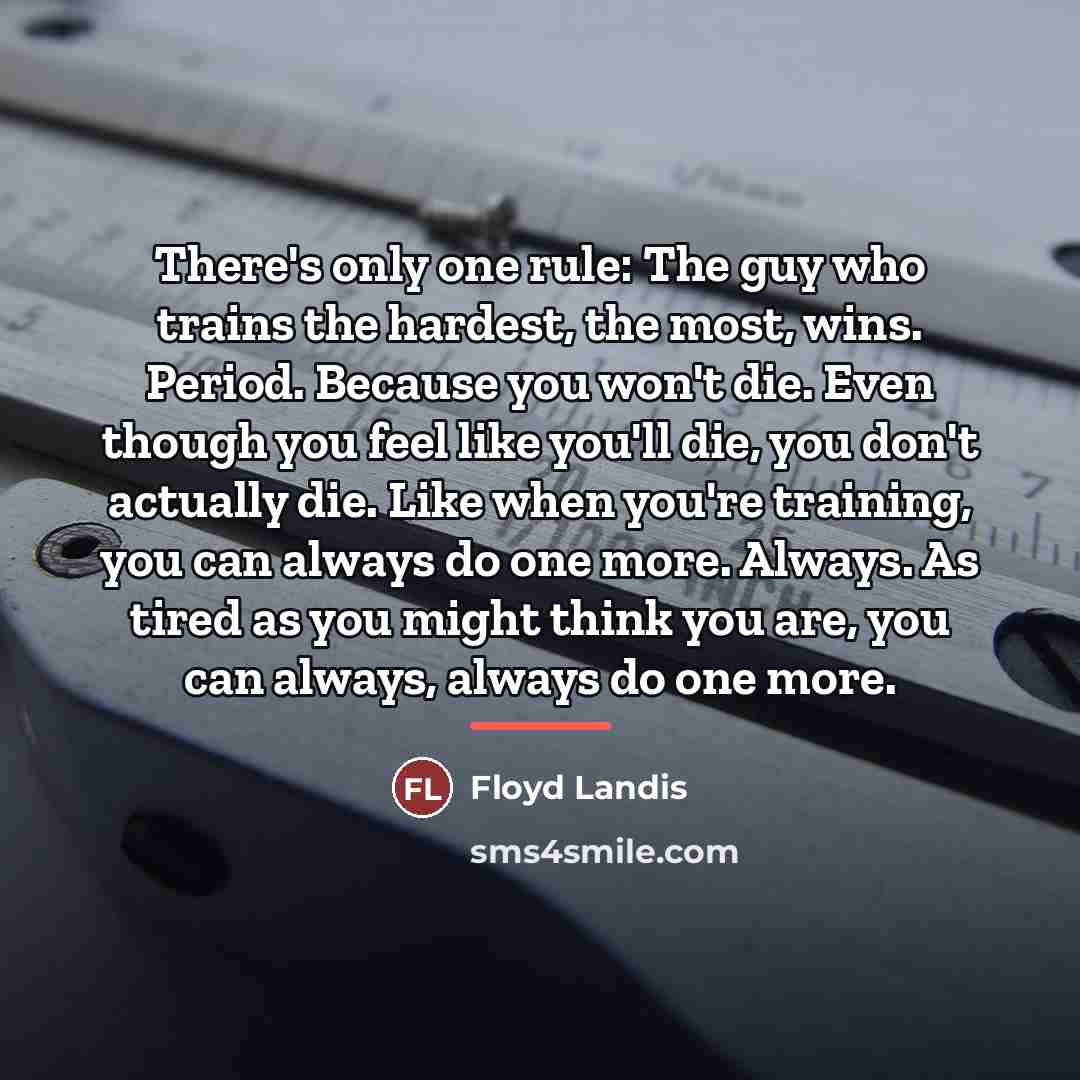 “There's only one rule: The guy who trains the hardest,…” quote by Floyd Landis