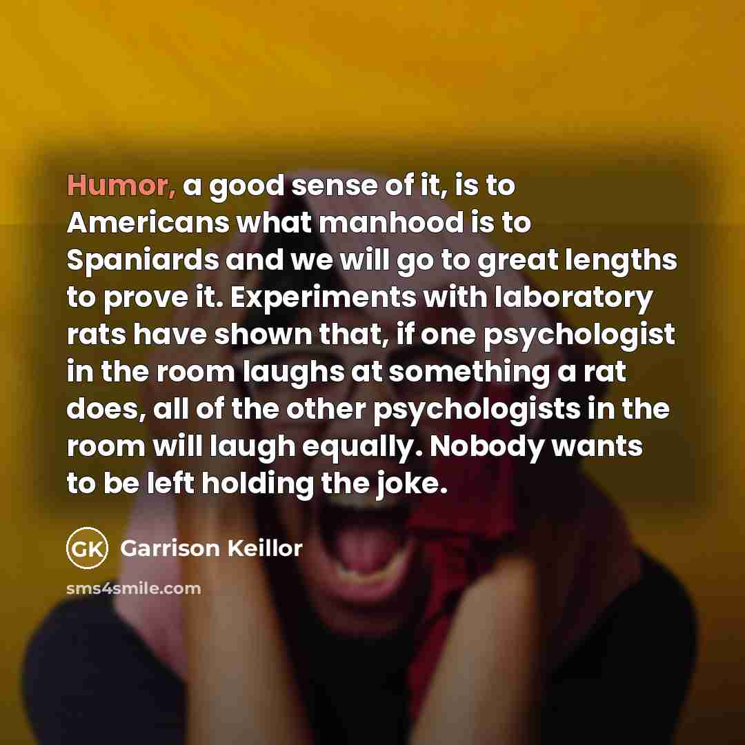 “Humor, a good sense of it, is to Americans what…” quote by Garrison Keillor