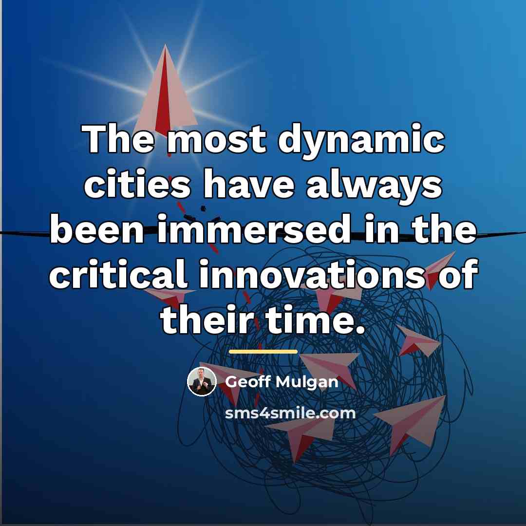 “The most dynamic cities have always been immersed in the…” quote by Geoff Mulgan