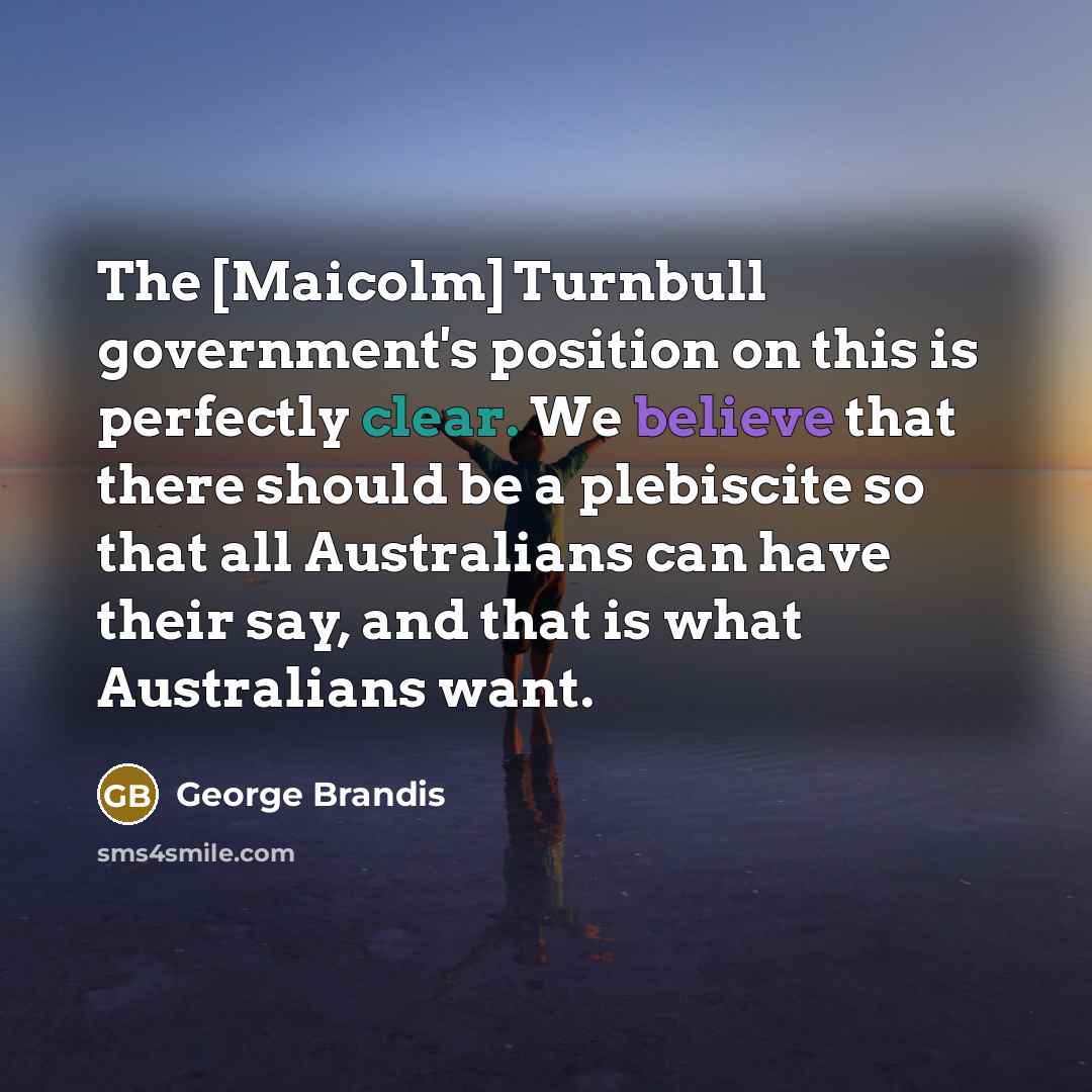 “The [Maicolm] Turnbull government's position on this is perfectly clear.…” quote by George Brandis